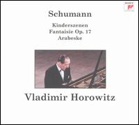 Schumann: Kinderszenen; Fantaisie Op. 17; Arabeske von Vladimir Horowitz