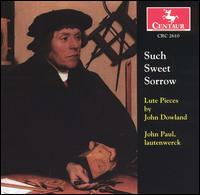 Such Sweet Sorrow: Lute Pieces by John Dowland von John Paul