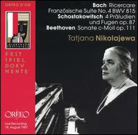 Bach: Ricercare; Schostakowitsch: 4 Präludien und Fuguen; Beethoven: Sonate c-Moll von Tatiana Nikolayeva