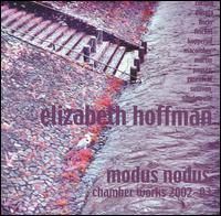 Modus Nodus: Chamber Works by Ellizabeth Hoffman, 2002-03 von Various Artists