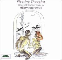 Fleeting Thoughts: Songs and Chamber Music by Hilary Koprowski von Various Artists