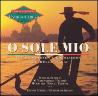 O Sole Mio: Die schönsten Liebeslieder aus Bella Italia von Franco Corelli