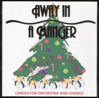 Away in a Manger: Carols for Orchestra and Chorus von Various Artists