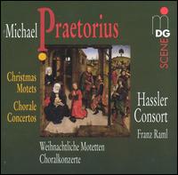 Praetorius: Christmas Motets; Chorale Concertos von Hassler-Consort