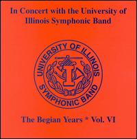 In Concert with the University of Illinois Symphonic Band: The Begian Years, Vol. 6 von University of Illinois Symphonic Band