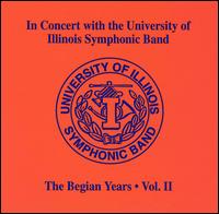 In Concert with the University of Illinois Symphonic Band: The Begian Years, Vol. 2 von University of Illinois Symphonic Band