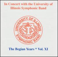 In Concert with the University of Illinois Symphonic Band: The Begian Years, Vol. 11 von University of Illinois Symphonic Band