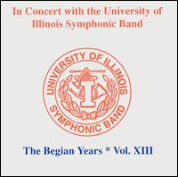 In Concert with the University of Illinois Symphonic Band: The Begian Years, Vol. 13 von University of Illinois Symphonic Band