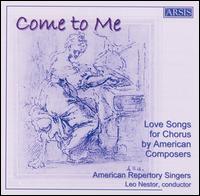 Come to Me: Love Songs for Chorus by American Composers von American Repertory Singers