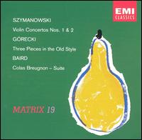 Karol Szymanowski: Violin Concertos Nos. 1 & 2; Górecki: Three Pieces in the Old Style; Baird: Colas Breugnon - Suite von Various Artists