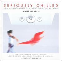 Seriously Chilled: New Arrangements of Classic Chill-Out Anthems by Anne Dudley von Anne Dudley