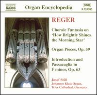 Reger: Chorale Fantasia on How Brightly Shines the Morning Star; Organ Pieces, Op. 59; Introduction and Passacaglia i von Josef Still