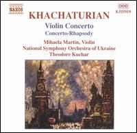 Khachaturian: Violin Concerto; Concerto-Rhapsody von Mihaela Martin