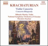 Khachaturian: Violin Concerto; Concerto-Rhapsody von Mihaela Martin