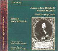Johann Adam Reinken, Nicolaus Bruhns: Sämtliche Orgelwerke von Bernard Foccroulle