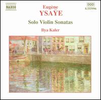 Ysaÿe: Solo Violin Sonatas von Ilya Kaler