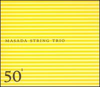 Masada String Trio: 50th Birthday Celebration, Vol. 1 von Masada String Trio
