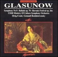 Glasunow: Symphony No. 8; Ballade No. 8; Slavonic Festival von Gennady Rozhdestvensky