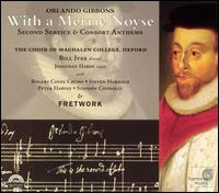 With a Merrie Noyse: Second Service and Consort Anthems by Orlando Gibbons von Magdalen College Choir, Oxford