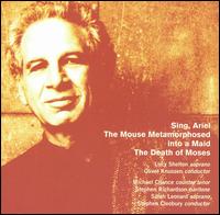 Alexander Goehr: Sing, Ariel; The Mouse Metamorphosed into a Maid; The Death of Moses von Lucy Shelton