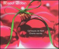 Cantiques de Noël - Chants sacrés von Raoul Jobin