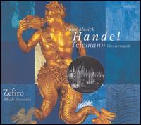 Handel: Water Musick; Telemann: Wassermusik von Ensemble Zefiro