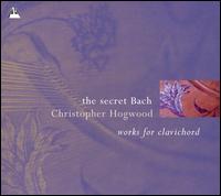 The Secret Bach: Works for Clavichord von Christopher Hogwood