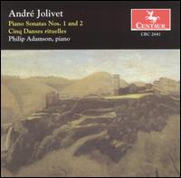 André Jolivet: Piano Sonatas Nos. 1 and 2; Cinq Danses rituelles von Philip Adamson