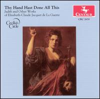 Thy Hand Hast Done All This: Judith and Other Works of Elisabeth-Claude Jacquet de La Guerre von Cecilia's Circle