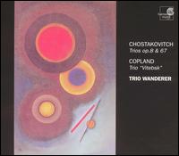 Chostakovich: Trios, Opp 8 & 67; Copland: Trio "Vitebsk" von Trio Wanderer