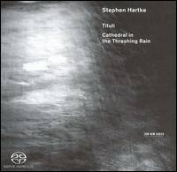 Stephen Hartke: Tituli; Cathedral in the Thrashing Rain von Stephen Hartke