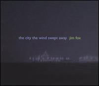 Jim Fox: The City The Wind Swept Away von Various Artists