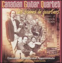 Les Scènes de Quartiers: Music of Patrick Roux von Canadian Guitar Quartet