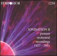Ionisation II: Pioneer Orchestral Recordings 1927-1951 von Various Artists