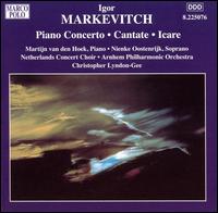 Igor Markevitch: Piano Concerto; Cantate; Icare von Christopher Lyndon-Gee