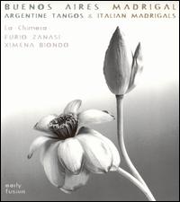 Buenos Aires Madrigal: Argentine Tangos & 17th Cent. Italian Madrigals von La Chimera