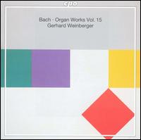 Bach: Organ Works, Vol. 15 von Gerhard Weinberger