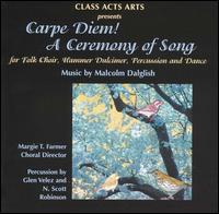 Carpe Diem! A Ceremony of Song von Malcolm Dalglish