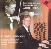 Ersteinspielung der Orgelwerke von Adolf Busch von Ludger Lohmann