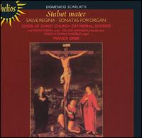 Domenico Scarlatti: Stabat mater; Salve Regina; Sonatas for Organ von Christ Church Cathedral Choir, Oxford