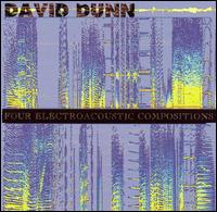 David Dunn: Four Electroacoustic Compositions von David Dunn