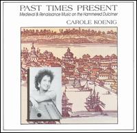 Past Times Present: Medieval & Renaissance Music on the Hammered Dulcimer von Carole Koenig