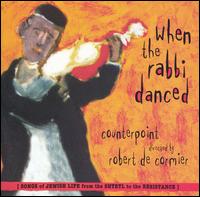 When the Rabbi Danced: Songs of Jewish Life from the Shtetl to the Resistance von Ensemble Vocal Contrepoint