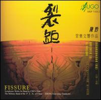 Fissure: Symphonic Works for Band by Chen Qian von The Military Band of the P.L.A. of China