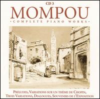 Mompou: Préludes; Variations sur un thème de Chopin; Trois Variations; Dialogues; Souvenirs de l'Exposition von Federico Mompou