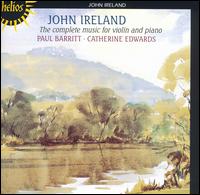 John Ireland: The Complete Music for Violin and Piano von Paul Barritt