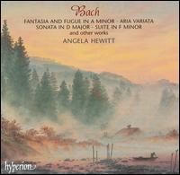 Bach: Fantasia and Fugue in A minor; Aria Variata; Sonata in D major; Suite in F minor von Angela Hewitt