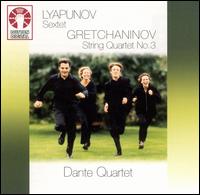 Lyapunov: Sextet; Gretchaninov: String Quartet No. 3 von Dante Quartet
