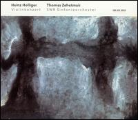 Heinz Holliger: Violinkonzert von Thomas Zehetmair