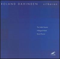 Roland Dahinden: Silberen von Arditti String Quartet